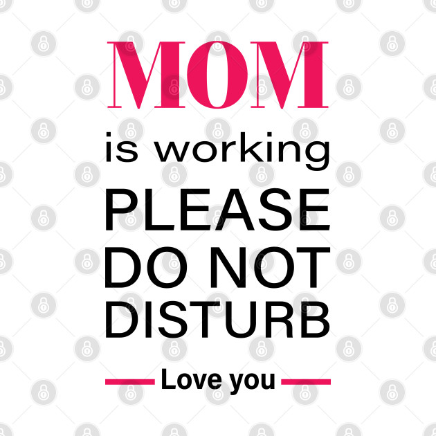 Working Mom do not disturb - working from home struggle T-Shirt by RedCrunch