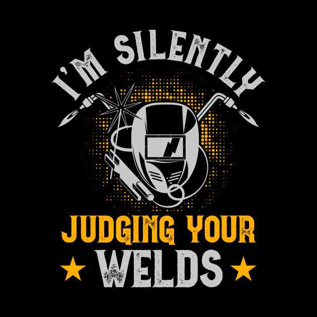 I'm Silently Judging Your Welds T Shirt For Women Men T-Shirt by Xamgi