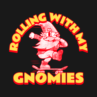 Rolling with my gnomies T-Shirt