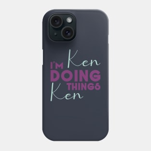 I'm Ken Doing Ken Things Phone Case