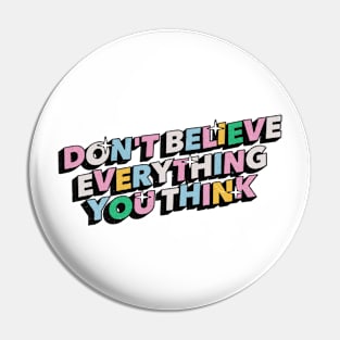 Don't believe everything you think - Positive Vibes Motivation Quote Pin