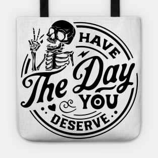 Have The Day You Deserve black Tote