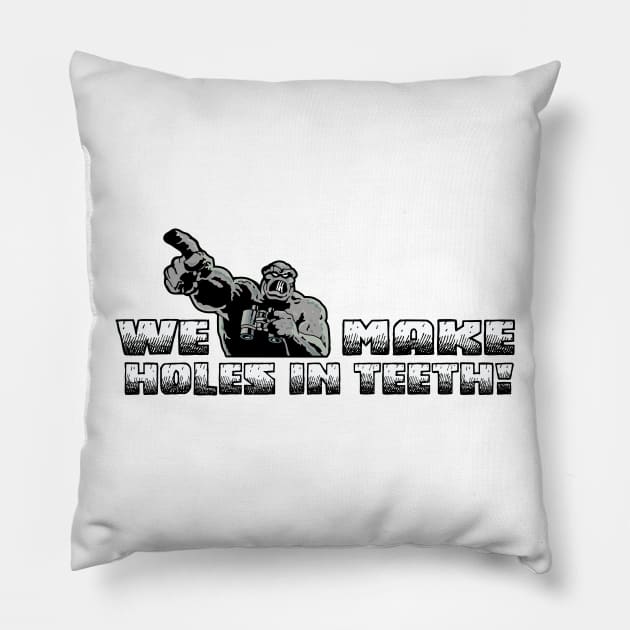 We Make Holes In Teeth - Cavity Creeps Pillow by Chewbaccadoll