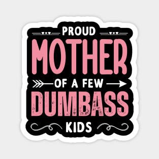 Funny Mother's day, Proud Mother of a few Dumbass Kids Women Magnet