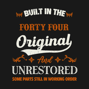 Vintage Built In The Forty Four Original And Unrestored Birthday T-Shirt