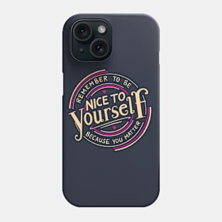 Be Nice To Yourself Phone Case