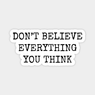 Dont Believe Everything You Think Magnet