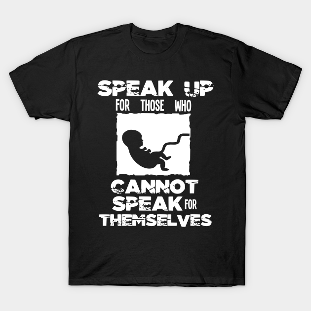 Discover Pro Life Gift Print Anti Abortion Speak Up Tee - Christian - T-Shirt