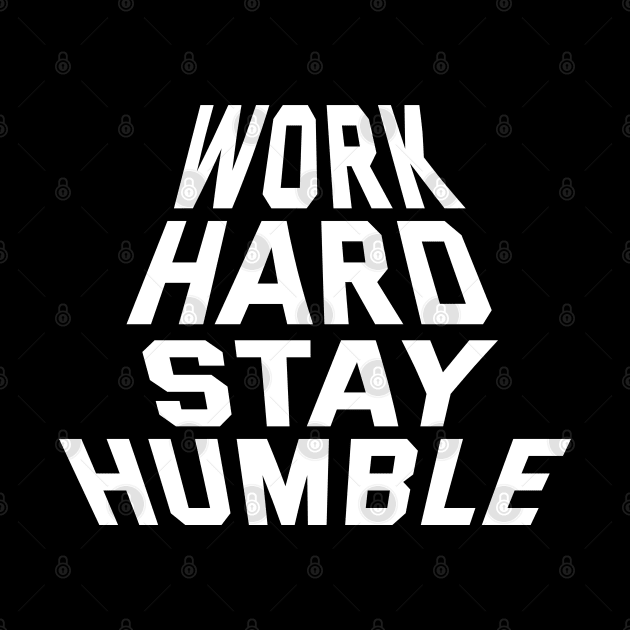 Work Hard Stay Humble by Texevod