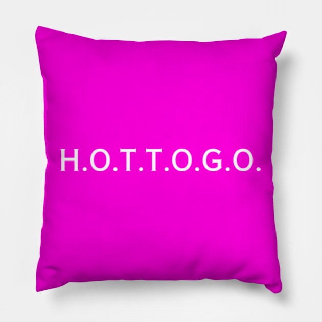 H.O.T.T.O.G.O. (white type) Pillow by kimstheworst