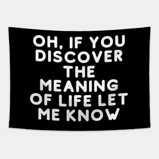 Oh, If You Discover The Meaning Of Life Let Me Know Tapestry