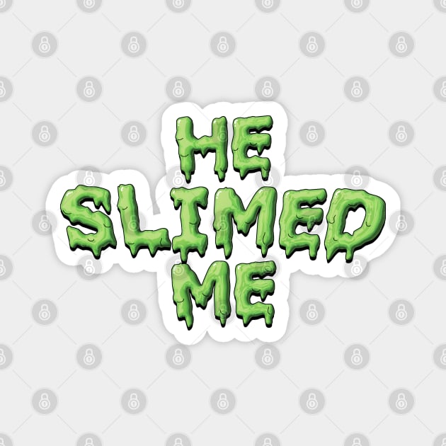 He Slimed Me - Slimer Ghostbusters Magnet by tvshirts