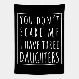 You Don't Scare Me I Have Three Daughters. | Perfect Funny Gift for Dad Mom vintage. Tapestry