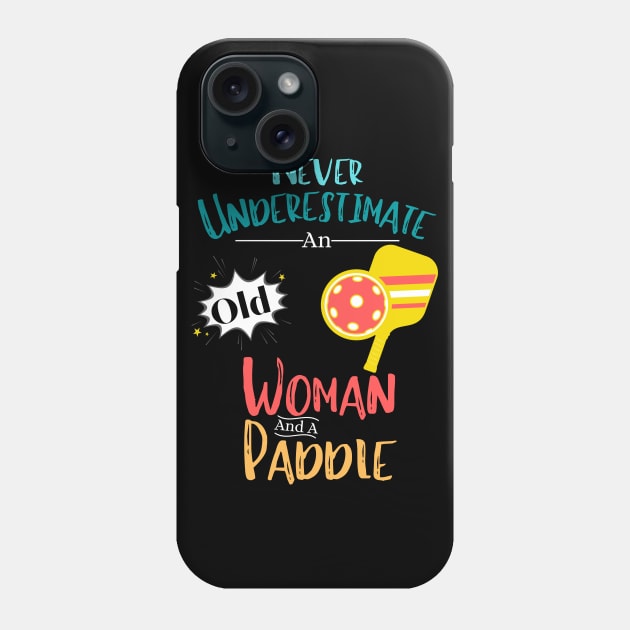 Never Underestimate An Old Woman And A Paddle Funny Pickleball Women Phone Case by JustBeSatisfied