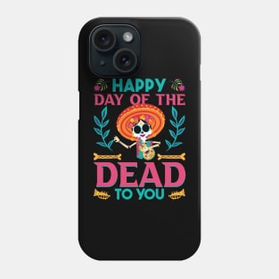 Happy Day of the Dead to you Phone Case