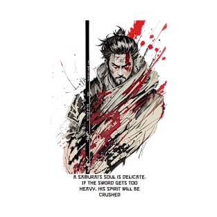 A samurai soul is delicate. If the sword gets too heavy, his spirit will be crushed T-Shirt