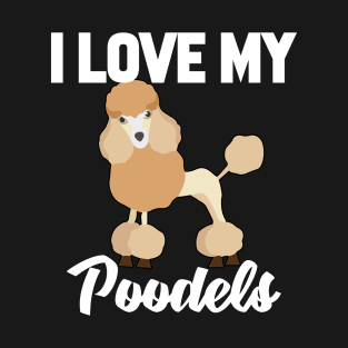 I Love My Poodels T-Shirt