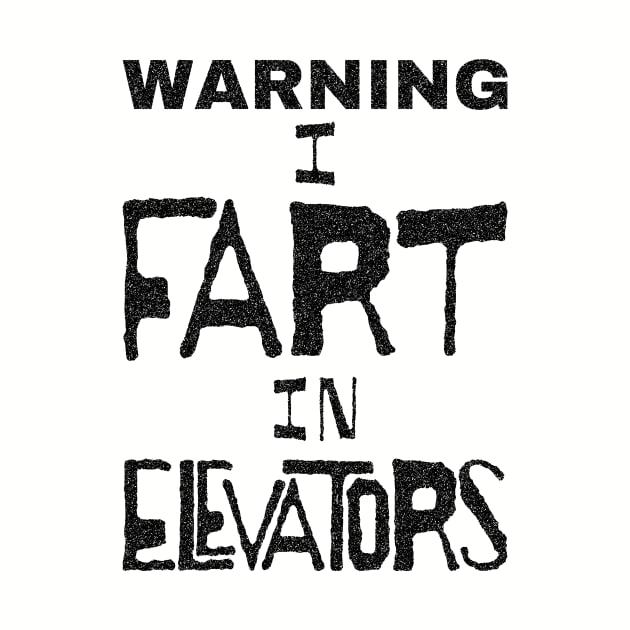 WARNING I FART IN ELEVATORS  Black Letters by pelagio