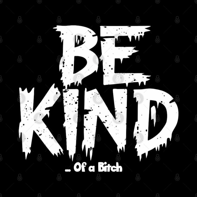 Funny Saying be kind of a bitch by Aldrvnd