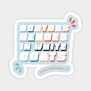 Doctors Heroes in White Coats - Doctors sayings Magnet