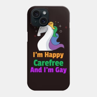 I'm Happy Carefree And I'm Gay Unicorn For Women and Men Phone Case