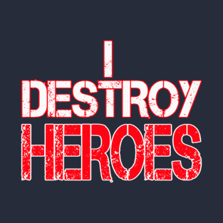 I Destroy Heroes! T-Shirt T-Shirt