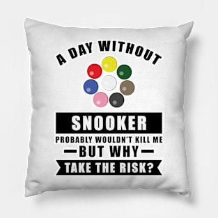 A day without Snooker probably wouldn't kill me but why take the risk Pillow