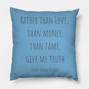 Rather than love, than money, than fame, give me truth Pillow