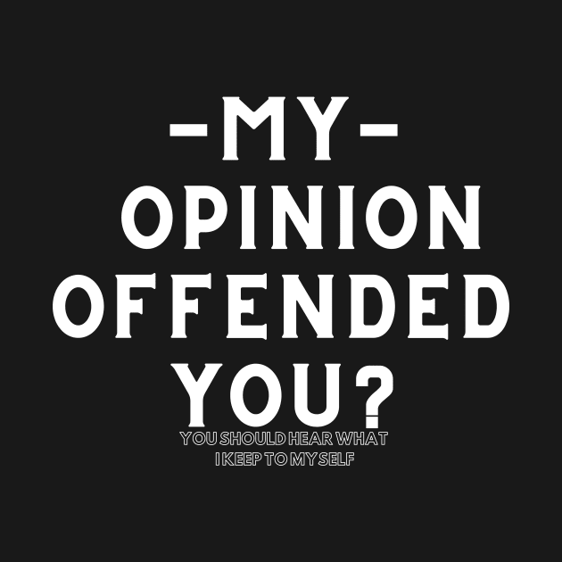 My Opinion Offended You Funny Saying T-Shirt Sarcasm Graphic Tee by NessYou