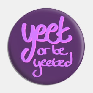 Yeet or be Yeeted Pin