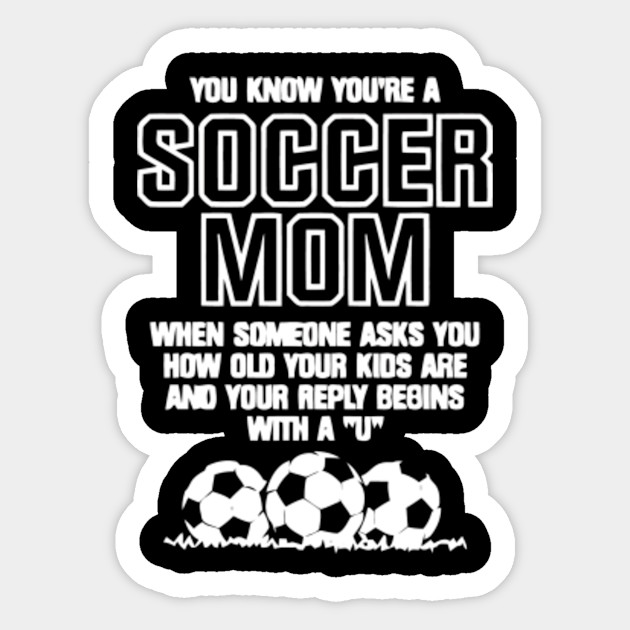You Re Are A Soccer Mom Youre Are A Soccer Mom Sticker Teepublic Au