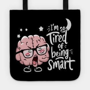 Science Funny Brain Fatigue I’m So Tired of Being Smart Tote