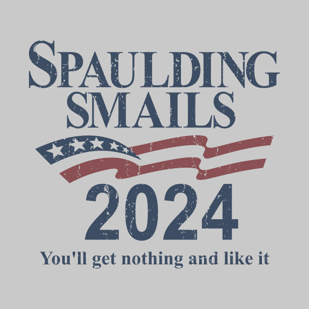 Spaulding & Smails 2024 - You'll get nothing and like it by rajem