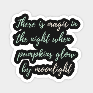 There Is Magic In The Night When The Pumpkins Glow By Moonlight Magnet