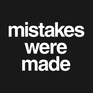 Mistakes Were Made T-Shirt