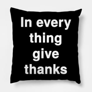 In Every Thing Give Thanks Pillow