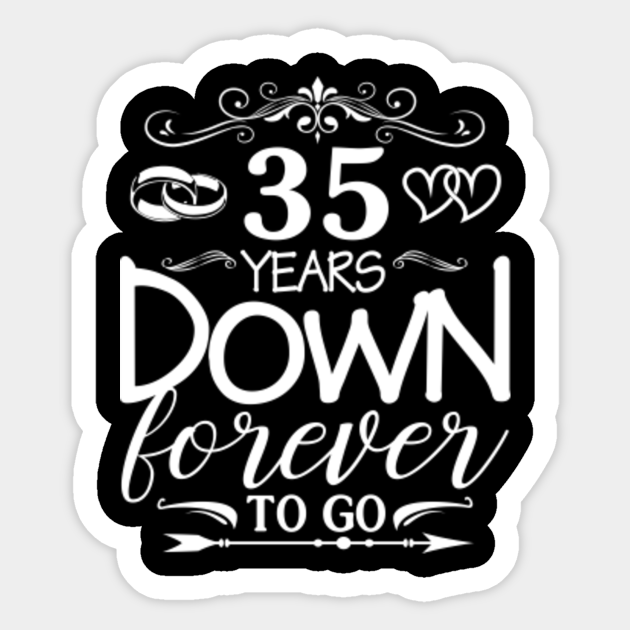 35 Years Down Forever To Go 35th Wedding Anniversary Shirt Wedding Anniversary Gifts By Year Aufkleber Teepublic De