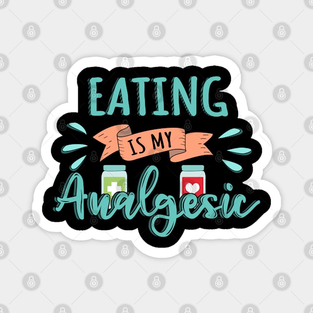 Eating is my Analgesic Design Quote Magnet by jeric020290