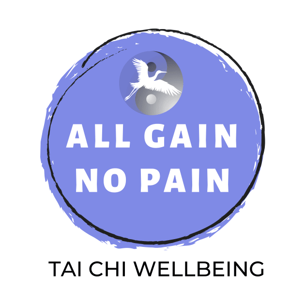 All Gain No Pain, Tai Chi Wellbeing by Tai Chi Wellbeing