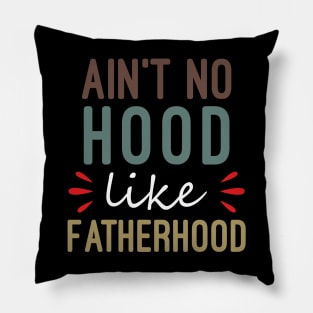 Ain't No Hood Like Fatherhood Pillow