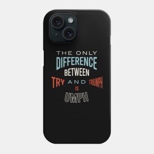 The Only Difference Between Try and Triumph is Umph Phone Case