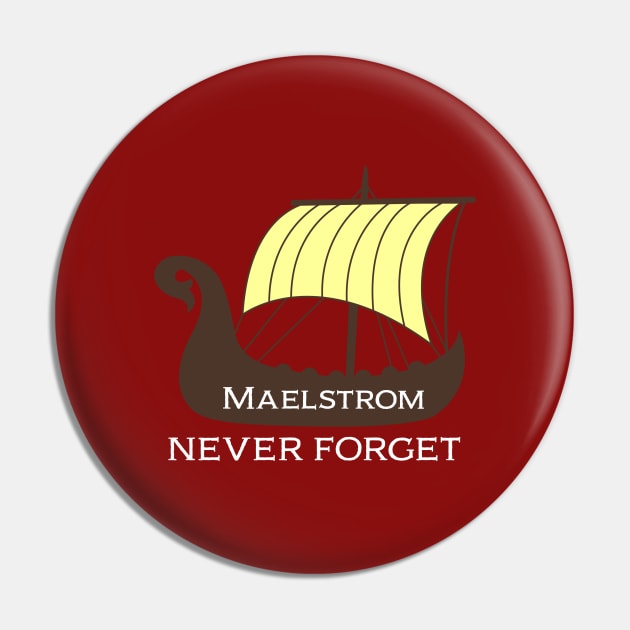 Maelstrom, Never Forget Pin by singinglaundromat