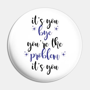 it's you, you're the problem, dark blue Pin