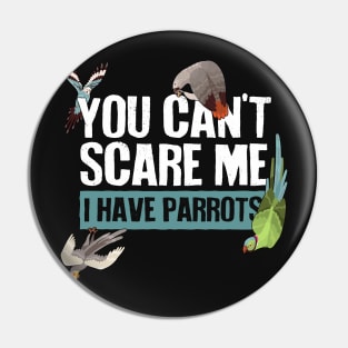 You Can't Scare Me, I Have Parrots Pin