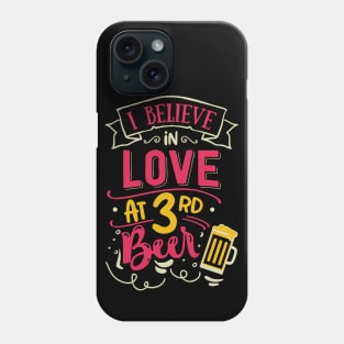 I Believe In Love At 3rd Beer Phone Case