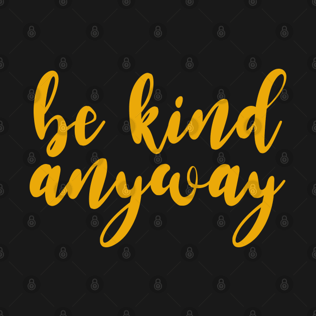 be kind anyway by BoogieCreates