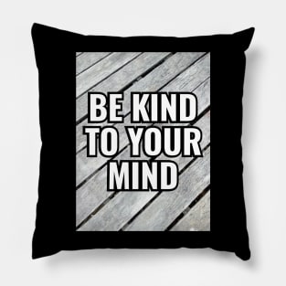 Be Kind To Your Mind Pillow