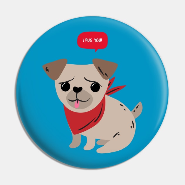 I Pug You Pin by PacPrintwear8