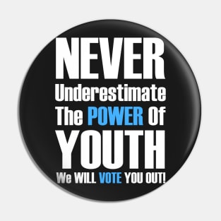 Never Underestimate The Power Of Youth, We Will Vote You Out Pin