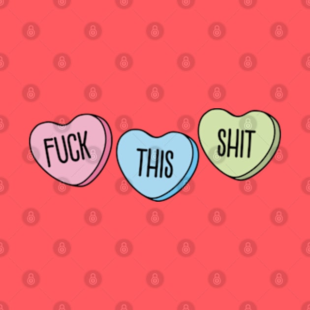 Funny Anti Valentine Fuck This Shit by Sociartist